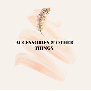 ACCESSORIES & OTHER THINGS.